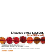 Creative Bible Lessons in Nehemiah: 12 Sessions on Discovering What Leadership Means for Students Today