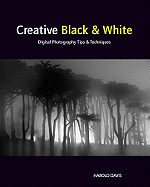 Creative Black and White: Digital Photography Tips and Techniques