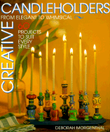 Creative Candleholders: From Elegant to Whimsical, 60 Projects to Suit Every Style