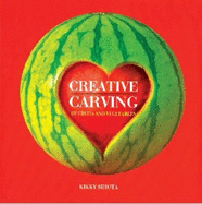 Creative Carving of Fruits and Vegetables - Sihota, Kikky