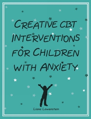 Creative CBT Interventions for Children with Anxiety - Lowenstein, Liana