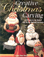 Creative Christmas Carving: 24 Projects for Relief and in the Round Carving