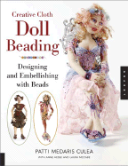 Creative Cloth Doll Beading: Designing and Embellishing with Beads - Culea, Patti Medaris, and Hesse, Anne, and McCabe, Laura