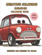 Creative Coloring Caravan: Exciting Car Designs To Color For Kids Age 6-12