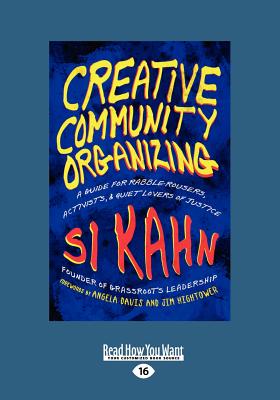 Creative Community Organizing: A Guide for Rabble-Rousers, Activists, and Quiet Lovers of Justice - Angela Davis, Si Kahn and