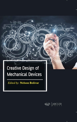 Creative Design of Mechanical Devices - Bolivar, Nelson (Editor)