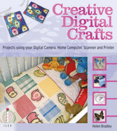 Creative Digital Crafts - Creating Crafts Using Digital Photos and Art - Bradley, Helen