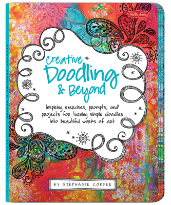Creative Doodling & Beyond: Inspiring exercises, prompts, and projects for turning simple doodles into beautiful works of art - Corfee, Stephanie