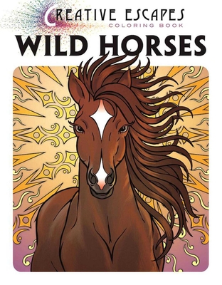 Creative Escapes Coloring Book: Wild Horses - Racehorse Publishing