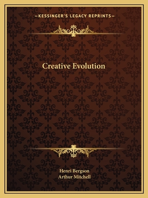 Creative Evolution - Bergson, Henri, and Mitchell, Arthur, Sir