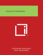 Creative Expression - Hartman, Gertrude (Editor), and Shumaker, Ann (Editor)