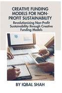 Creative Funding Models for Non-Profit Sustainability: Revolutionizing Non-Profit Sustainability through Creative Funding Models