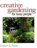 Creative Gardening for Busy People - Pavey, Graham A