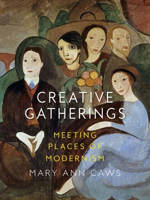 Creative Gatherings: Meeting Places of Modernism - Caws, Mary Ann