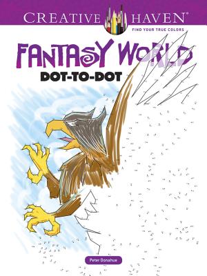 Creative Haven Fantasy World Dot-To-Dot Coloring Book - Donahue, Peter