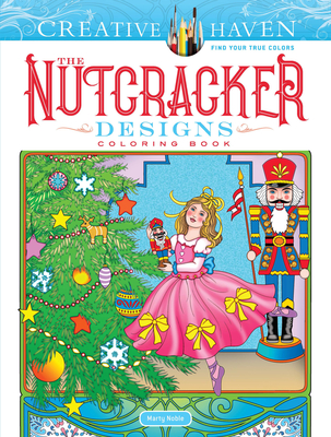 Creative Haven the Nutcracker Designs Coloring Book - Noble, Marty