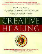 Creative Healing: How Anyone Can Use Art, Writing, Music, and Dance to Heal Body and Soul - Samuels, Mike, and Harper Collins Publishers, and Lane, Mary Rockwood, PH.D.