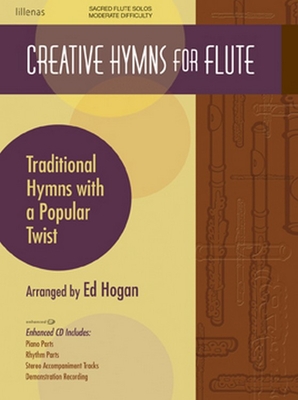 Creative Hymns for Flute: Traditional Hymns with a Popular Twist - Hogan, Ed (Composer)