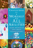 Creative Ideas For Worship With All Abilities: In association with L'Arche