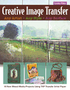 Creative Image Transfer: 16 New Mixed-Media Projects Using Tap Transfer Artist Paper