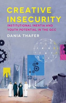 Creative Insecurity: Institutional Inertia and Youth Potential in the Gcc - Thafer, Dania