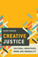 Creative Justice: Cultural Industries, Work and Inequality