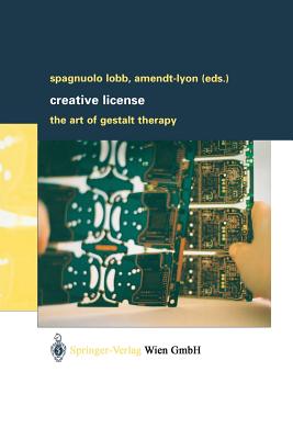 Creative License: The Art of Gestalt Therapy - Spagnuolo Lobb, Margherita (Editor), and Amendt-Lyon, Nancy (Editor)