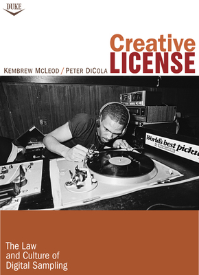 Creative License: The Law and Culture of Digital Sampling - McLeod, Kembrew