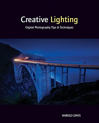 Creative Lighting: Digital Photography Tips and Techniques - Davis, Harold