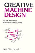 Creative Machine Design: Design Innovation and the Right Solutions