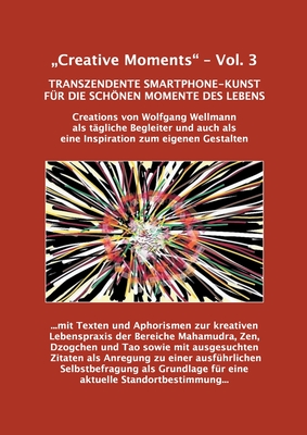 "Creative Moments" - Vol.3: Transzendente Smartphone-Kunst f?r die schnen Momente des Lebens - Wellmann, Wolfgang