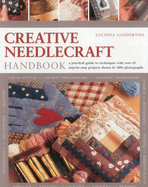 Creative Needlecraft Handbook: A Practical Guide to Techniques with Over 65 Step-By-Step Projects Shown in 1000 Photographs