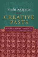 Creative Pasts: Historical Memory and Identity in Western India, 1700-1960