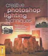 Creative Photoshop Lighting Techniques: Master the Art of Creative Lighting Effects Using These Clearly Explained Photoshop Projects (Digital Photography Expert)