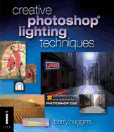 Creative Photoshop Lighting Techniques: Master the Art of Creative Lighting Effects Using These Clearly Explained Photoshop Projects (Digital Photography Expert)