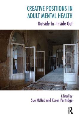 Creative Positions in Adult Mental Health: Outside In-Inside Out - McNab, Sue (Editor), and Partridge, Karen (Editor)