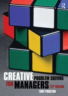 Creative Problem Solving for Managers: Developing Skills for Decision Making and Innovation - Proctor, Tony