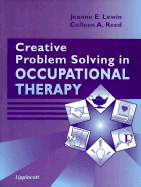 Creative Problem Solving in Occupational Therapy - Lewin, Jeanne E (Editor), and Reed, Colleen A (Editor), and Reed, Lajoux Alexandra