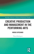 Creative Production and Management in the Performing Arts: Modus Operandi