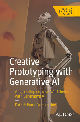 Creative Prototyping with Generative AI: Augmenting Creative Workflows with Generative AI - Parra Pennefather, Patrick
