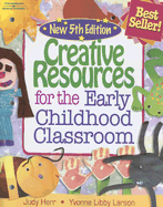 Creative Resources for the Early Childhood Classroom - Herr, Judy, Dr., Ed.D., and Larson, Yvonne Libby