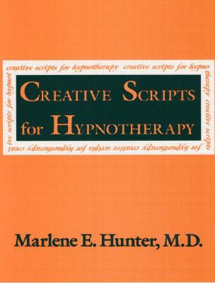 Creative Scripts For Hypnotherapy - Hunter, Marlene E, M.D.