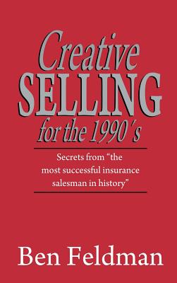 Creative Selling for the 1990's - Feldman, Ben