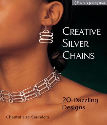 Creative Silver Chains: 20 Dazzling Designs - Saunders, Chantal L
