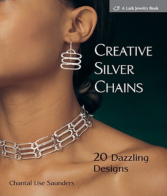 Creative Silver Chains: 20 Dazzling Designs - Saunders, Chantal L