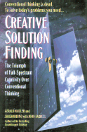 Creative Solution Finding: The Triumph of Breakthrough Thinking Over Conventional Problem Solving