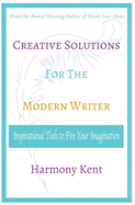 Creative Solutions for the Modern Writer: Inspirational Tools to Fire Your Imagination