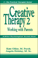 Creative Therapy 2: Working with Parents - Ollier, Kate, Mpsych, and Hobday, Angela, B.SC., M.SC.