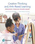 Creative Thinking and Arts-Based Learning: Preschool Through Fourth Grade -- Enhanced Pearson Etext
