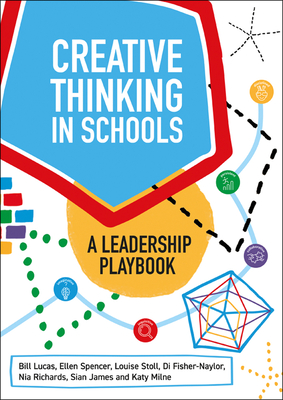 Creative Thinking in Schools: A Leadership Playbook - Lucas, Bill, and Spencer, Ellen, and Stoll, Louise